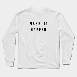 Make It Happen Long Sleeve T-Shirt